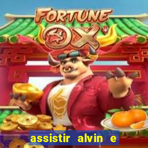 assistir alvin e os esquilos